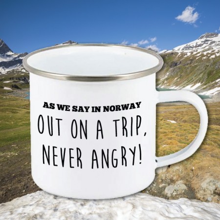 Out on a trip, never angry